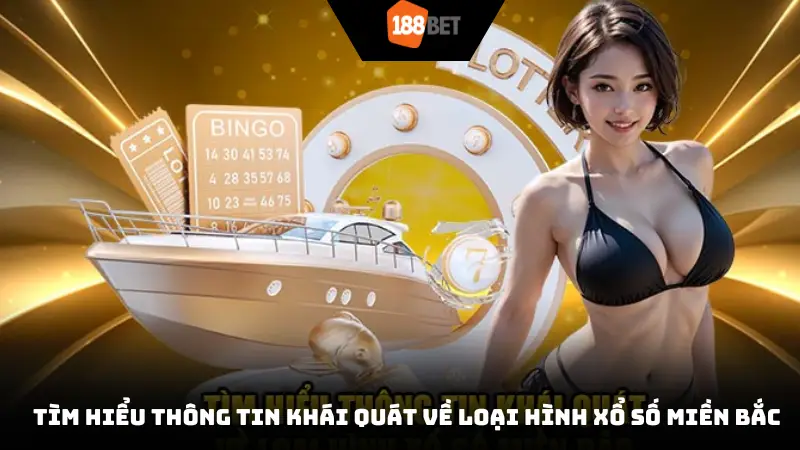 Tìm hiểu thông tin khái quát về loại hình xổ số miền Bắc 